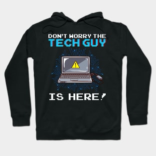 Funny Don't Worry The Tech Guy Is Here! IT Support Hoodie